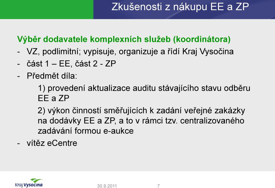 aktualizace auditu stávajícího stavu odběru EE a ZP 2) výkon činností směřujících k zadání veřejné