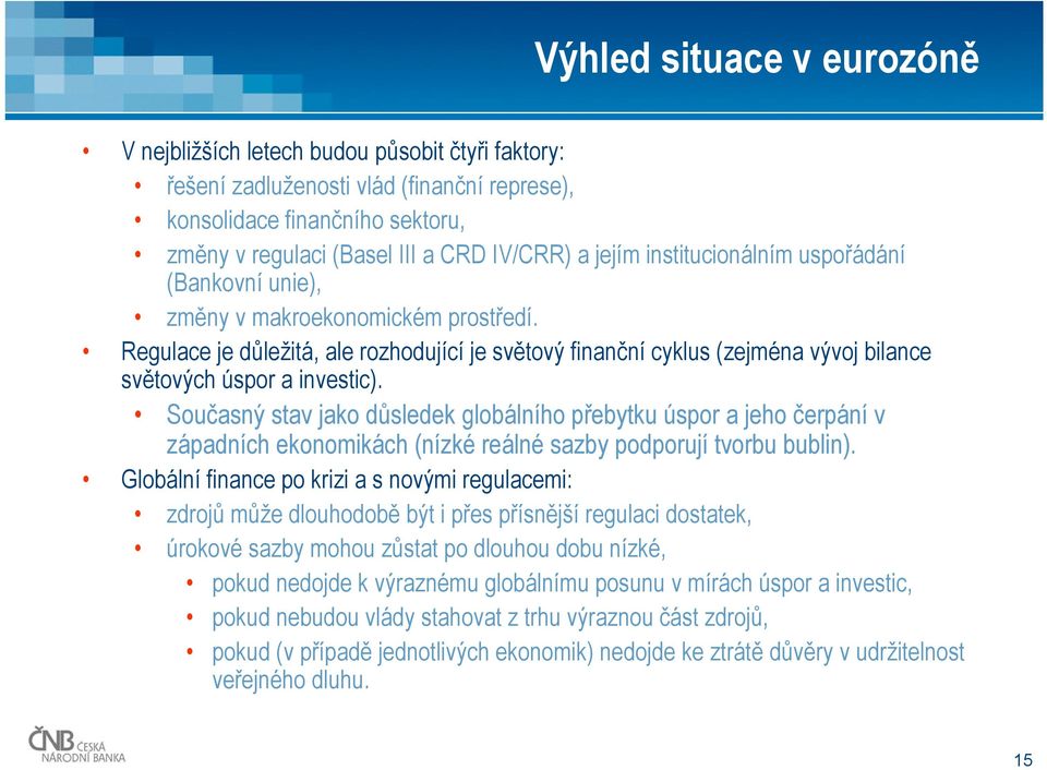 Regulace je důležitá, ale rozhodující je světový finanční cyklus (zejména vývoj bilance světových úspor a investic).