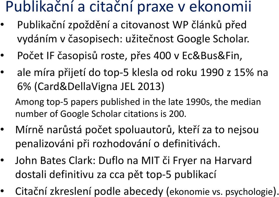 published in the late 199s, the median number of Google Scholar citations is 2.