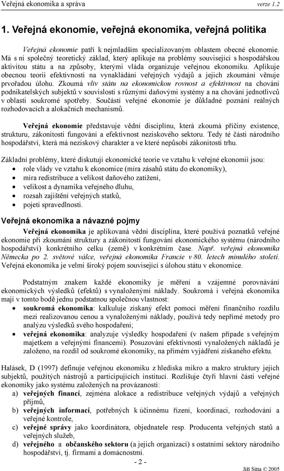 Aplikuje obecnou teorii efektivnosti na vynakládání veřejných výdajů a jejich zkoumání věnuje prvořadou úlohu.