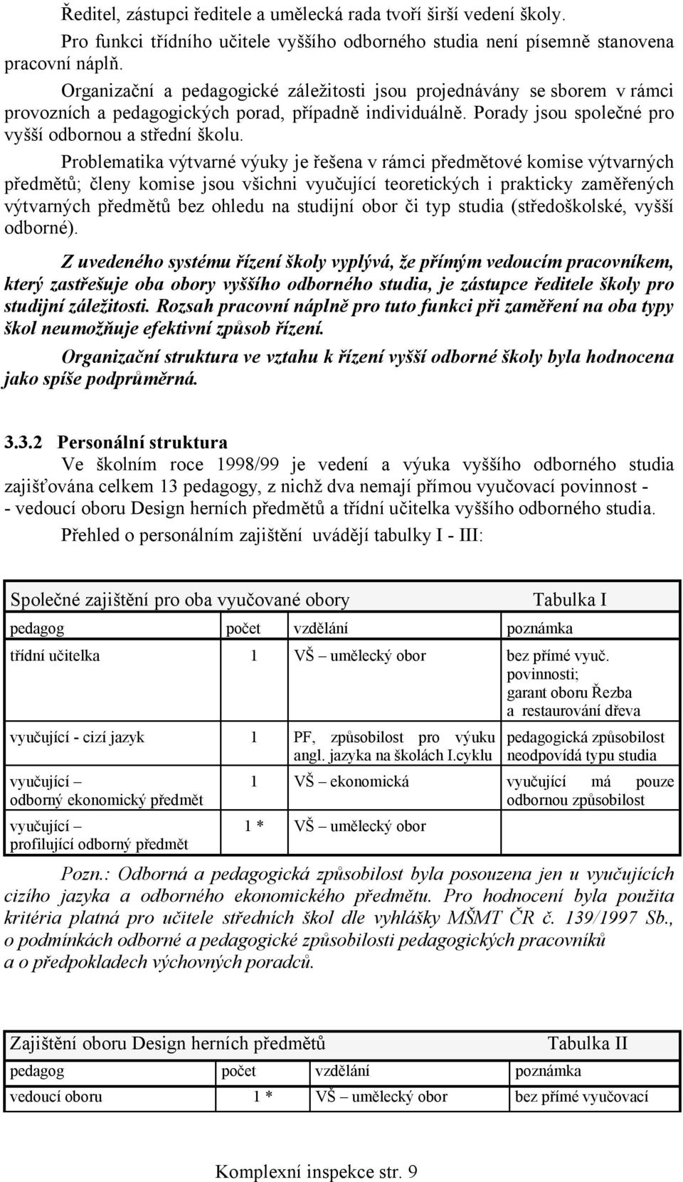 Problematika výtvarné výuky je řešena v rámci předmětové komise výtvarných předmětů; členy komise jsou všichni vyučující teoretických i prakticky zaměřených výtvarných předmětů bez ohledu na studijní