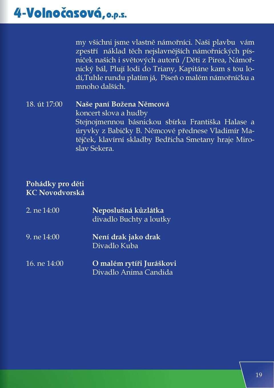 lodí,tuhle rundu platím já, Píseň o malém námořníčku a mnoho dalších. 18.