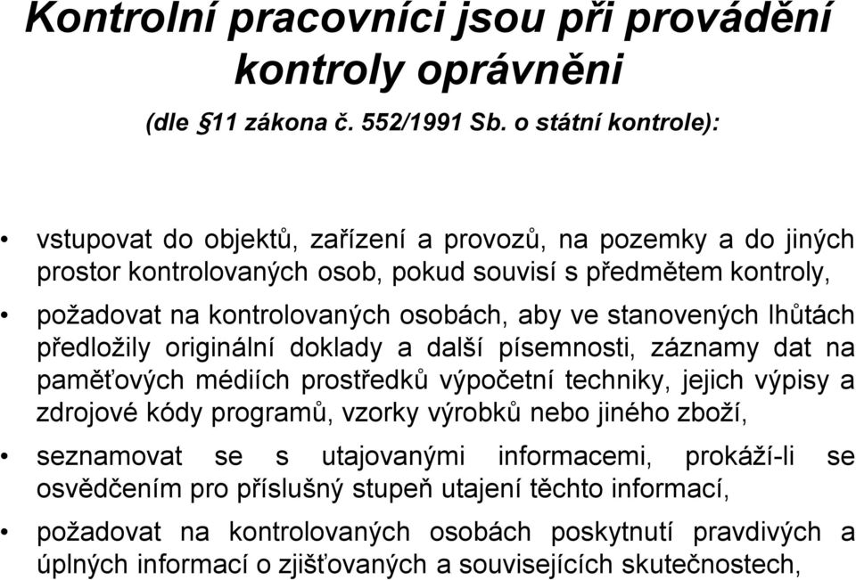 osobách, aby ve stanovených lhůtách předložily originální doklady a další písemnosti, záznamy dat na paměťových médiích prostředků výpočetní techniky, jejich výpisy a zdrojové kódy