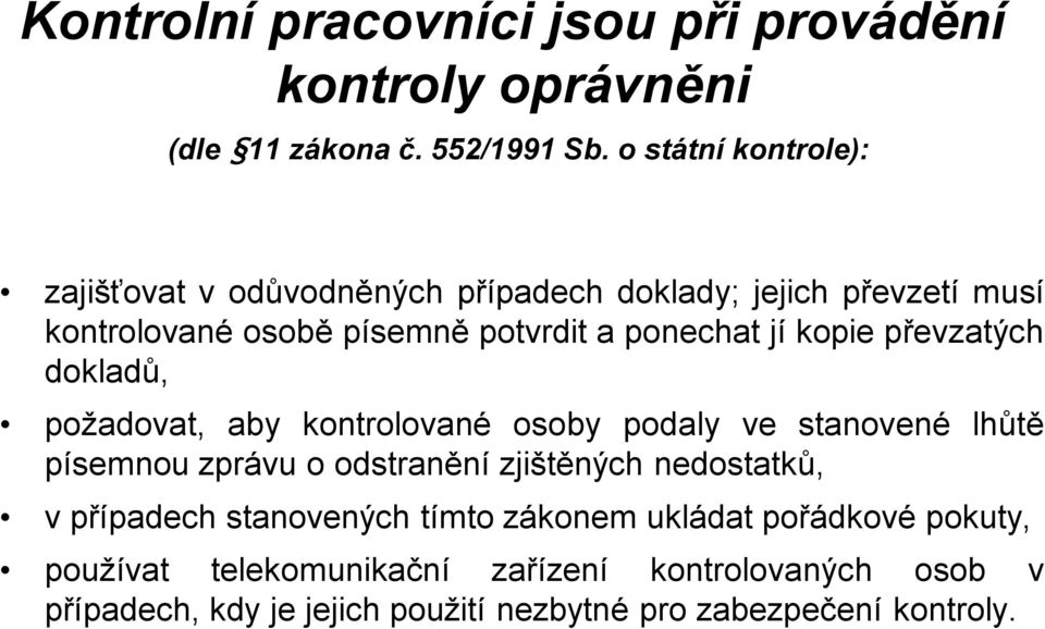 kopie převzatých dokladů, požadovat, aby kontrolované osoby podaly ve stanovené lhůtě písemnou zprávu o odstranění zjištěných nedostatků,