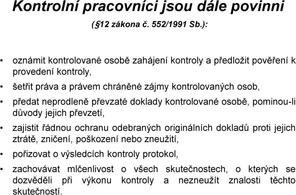 osob, předat neprodleně převzaté doklady kontrolované osobě, pominou-li důvody jejich převzetí, zajistit řádnou ochranu odebraných originálních