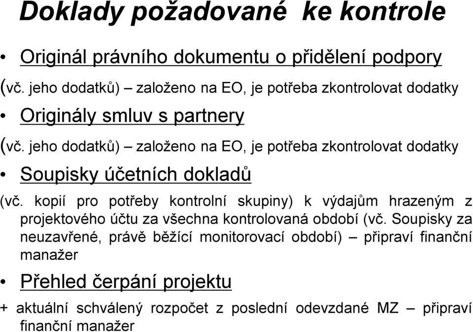 jeho dodatků) založeno na EO, je potřeba zkontrolovat dodatky Soupisky účetních dokladů (vč.