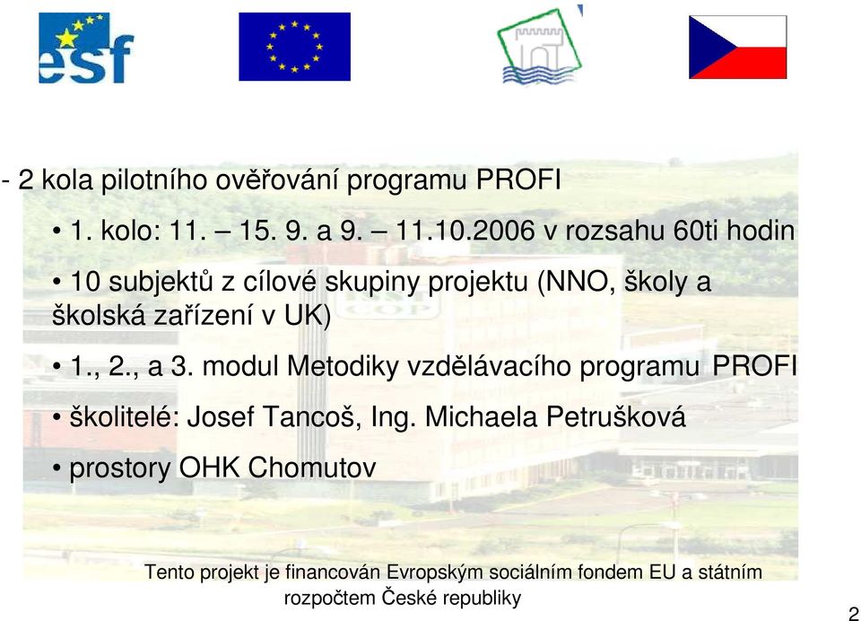 UK) 1., 2., a 3. modul Metodiky vzdělávacího programu PROFI školitelé: Josef Tancoš, Ing.