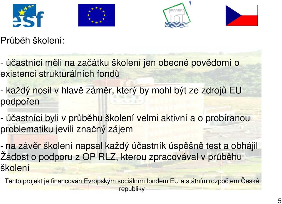 průběhu školení velmi aktivní a o probíranou problematiku jevili značný zájem - na závěr školení