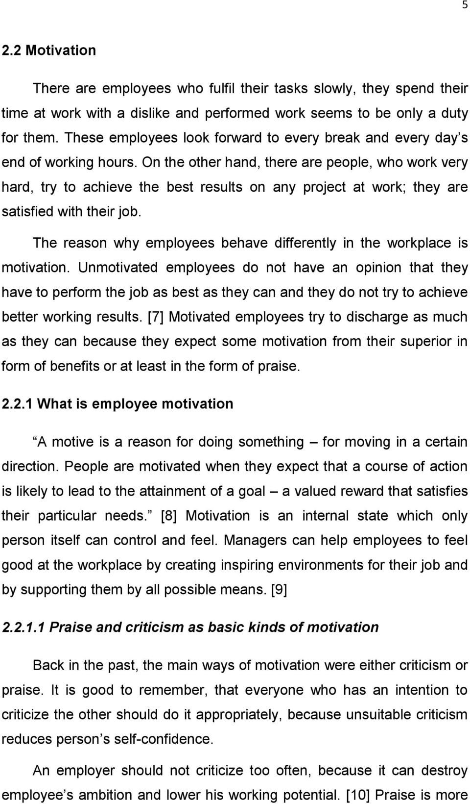 On the other hand, there are people, who work very hard, try to achieve the best results on any project at work; they are satisfied with their job.