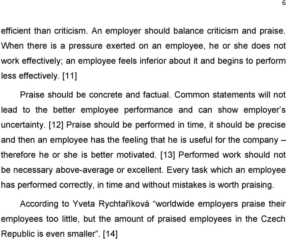 [11] Praise should be concrete and factual. Common statements will not lead to the better employee performance and can show employer s uncertainty.