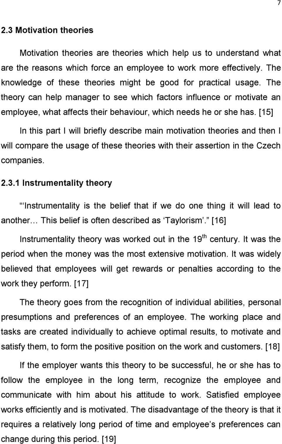 The theory can help manager to see which factors influence or motivate an employee, what affects their behaviour, which needs he or she has.