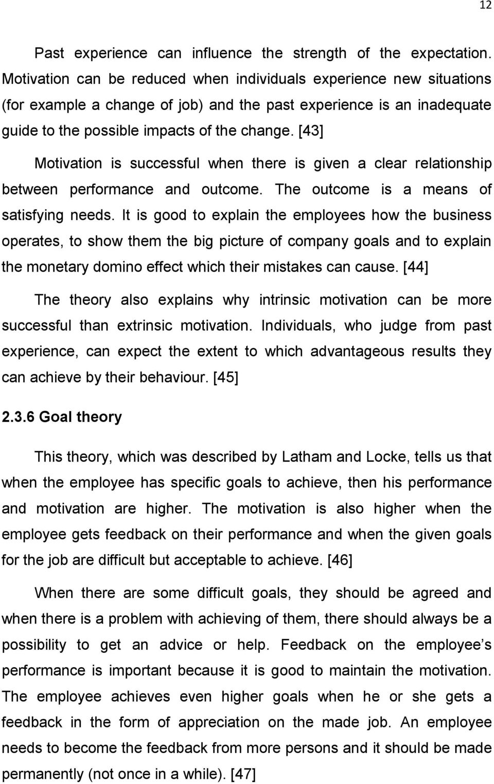 [43] Motivation is successful when there is given a clear relationship between performance and outcome. The outcome is a means of satisfying needs.