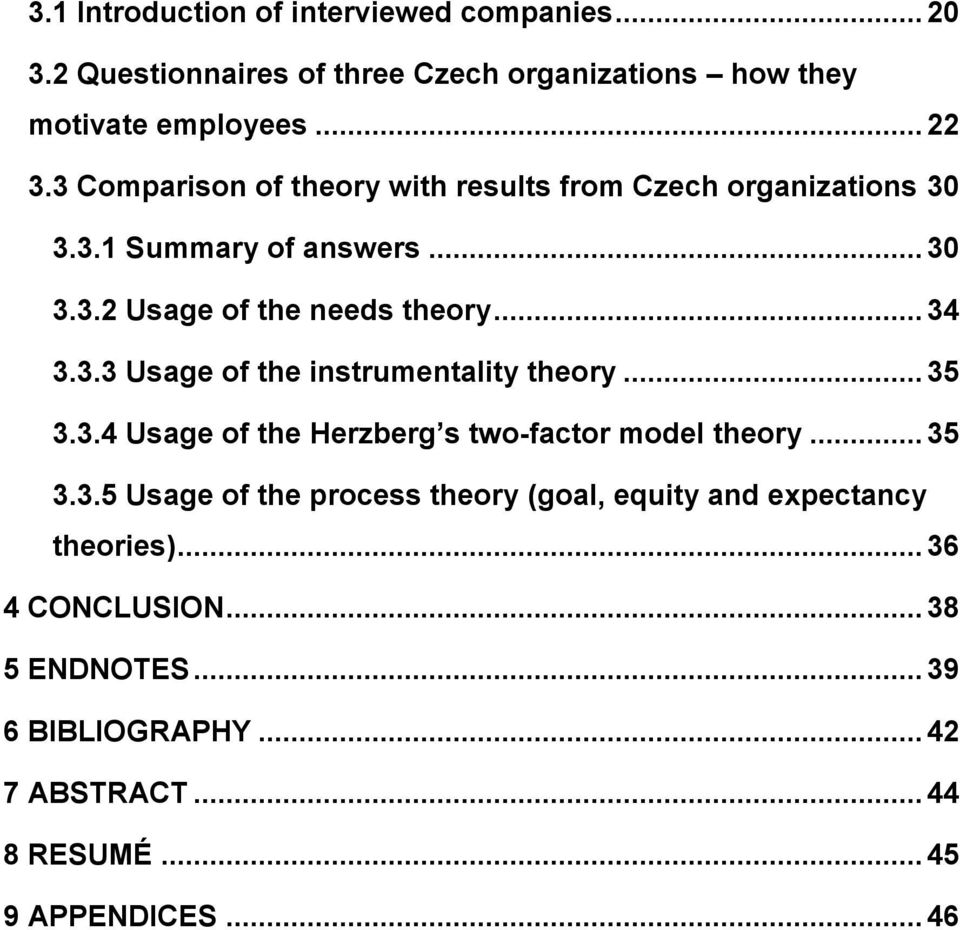 .. 35 3.3.4 Usage of the Herzberg s two-factor model theory... 35 3.3.5 Usage of the process theory (goal, equity and expectancy theories).