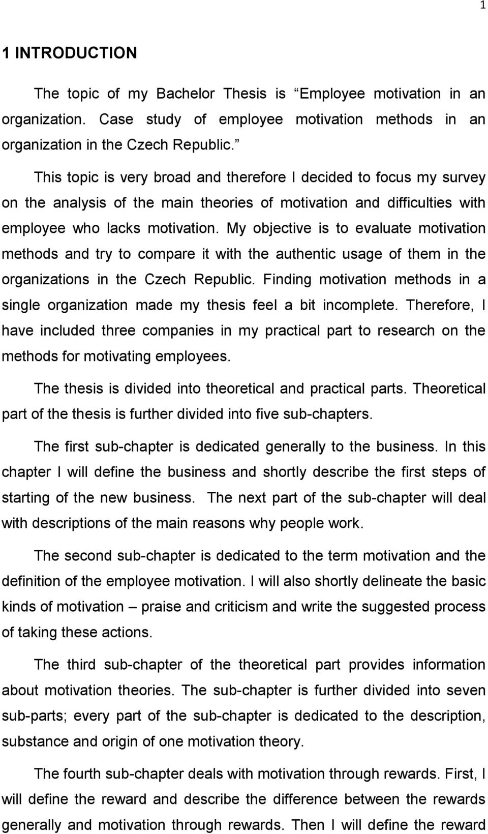 My objective is to evaluate motivation methods and try to compare it with the authentic usage of them in the organizations in the Czech Republic.