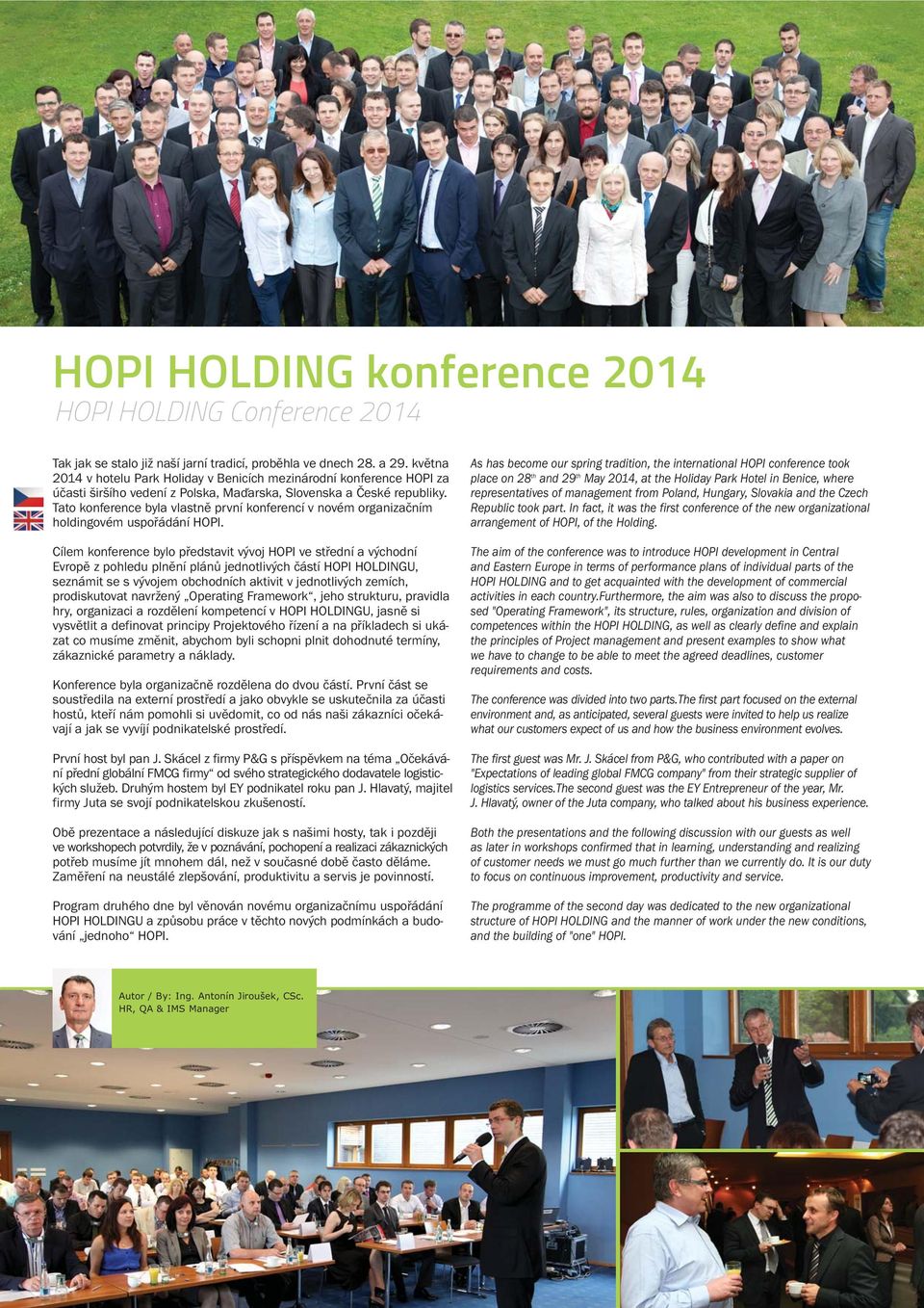 Tato konference byla vlastně první konferencí v novém organizačním holdingovém uspořádání HOPI.