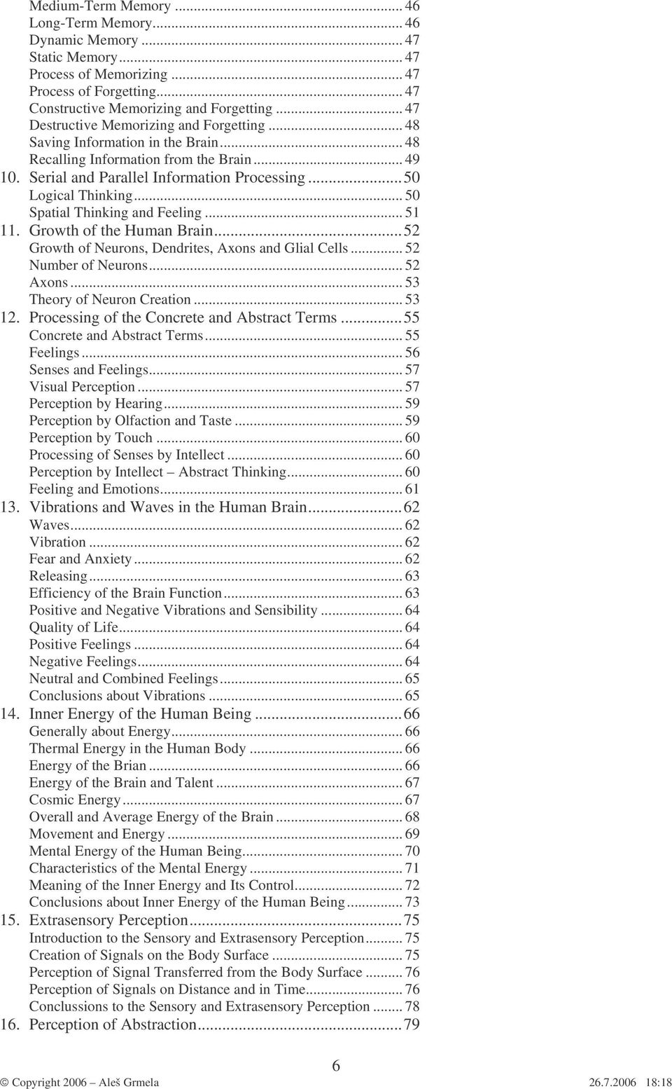 .. 50 Spatial Thinking and Feeling... 51 11. Growth of the Human Brain...52 Growth of Neurons, Dendrites, Axons and Glial Cells... 52 Number of Neurons... 52 Axons... 53 Theory of Neuron Creation.