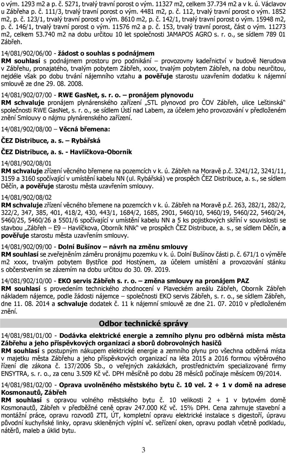 11273 m2, celkem 53.740 m2 na dobu určitou 10 let společnosti JAMAPOS AGRO s. r. o., se sídlem 789 01 Zábřeh.