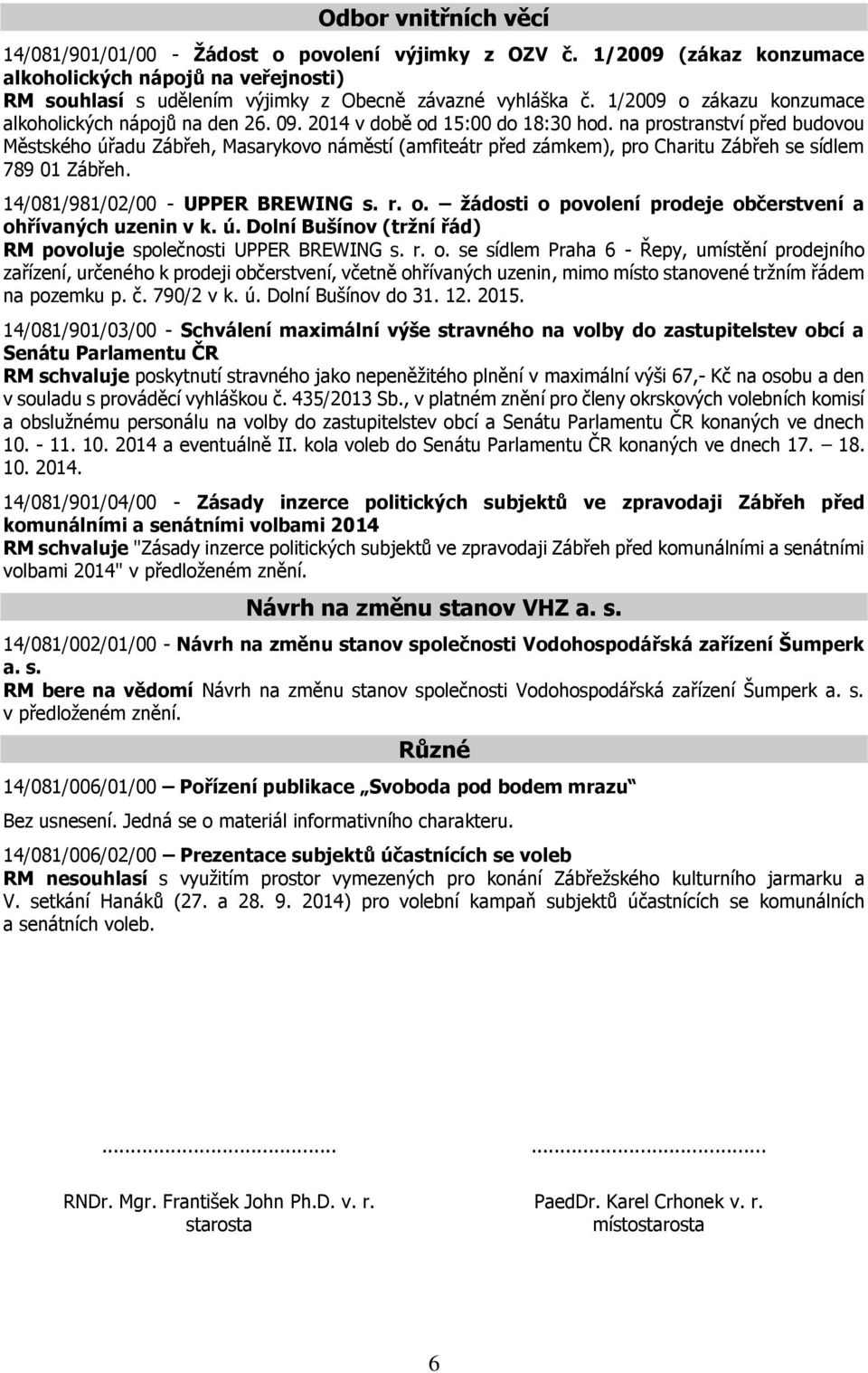 na prostranství před budovou Městského úřadu Zábřeh, Masarykovo náměstí (amfiteátr před zámkem), pro Charitu Zábřeh se sídlem 789 01 Zábřeh. 14/081/981/02/00 - UPPER BREWING s. r. o.