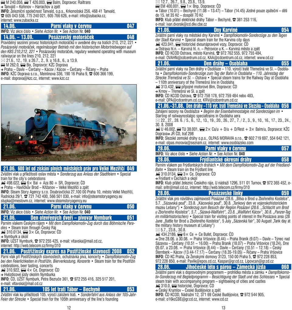 Posázavský motoráček 048 Pravidelný sezónní provoz historických motoráčků v uvedené dny na tratích 210, 212, 221 Posázavský motoráček, regelmässiger Betrieb mit den historischen Motortriebwagen auf