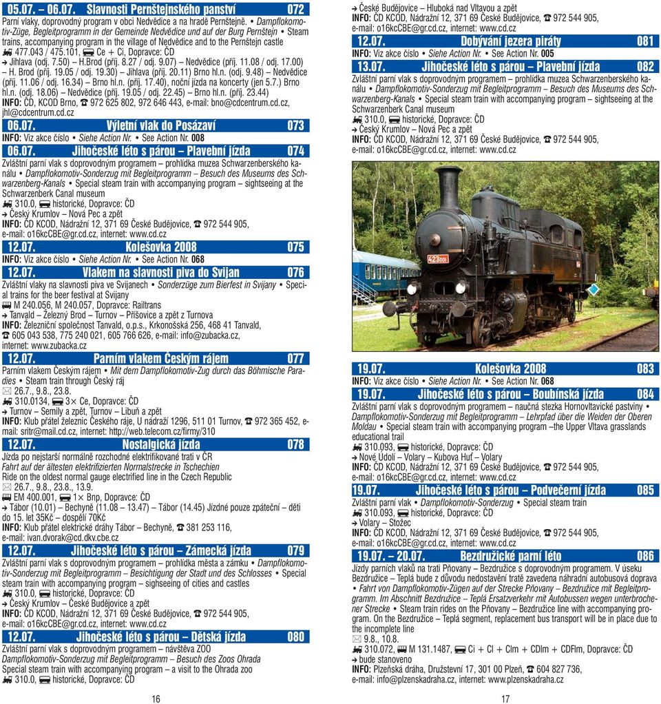 101, f Ce + Ci, Dopravce: ČD j Jihlava (odj. 7.50) H.Brod (příj. 8.27 / odj. 9.07) Nedvědice (příj. 11.08 / odj. 17.00) H. Brod (příj. 19.05 / odj. 19.30) Jihlava (příj. 20.11) Brno hl.n. (odj. 9.48) Nedvědice (příj.