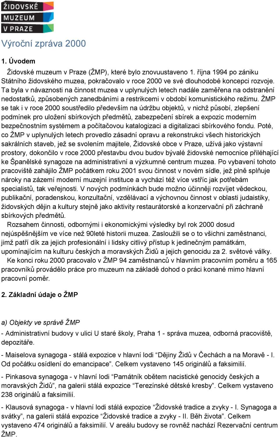 ŽMP se tak i v roce 2000 soustředilo především na údržbu objektů, v nichž působí, zlepšení podmínek pro uložení sbírkových předmětů, zabezpečení sbírek a expozic moderním bezpečnostním systémem a