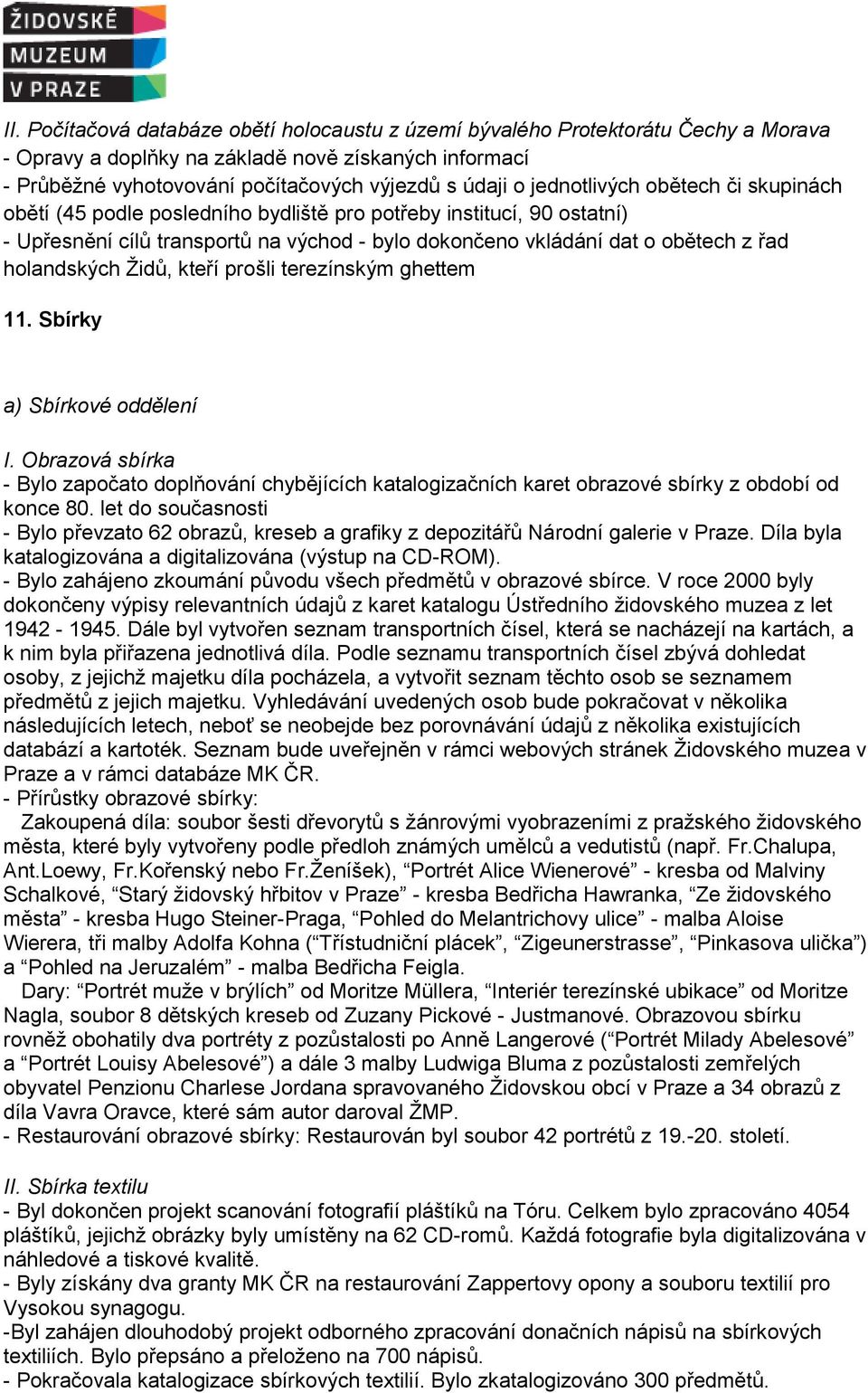 holandských Židů, kteří prošli terezínským ghettem 11. Sbírky a) Sbírkové oddělení I. Obrazová sbírka - Bylo započato doplňování chybějících katalogizačních karet obrazové sbírky z období od konce 80.