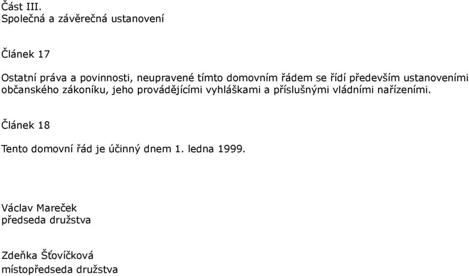 domovním řádem se řídí především ustanoveními občanského zákoníku, jeho provádějícími