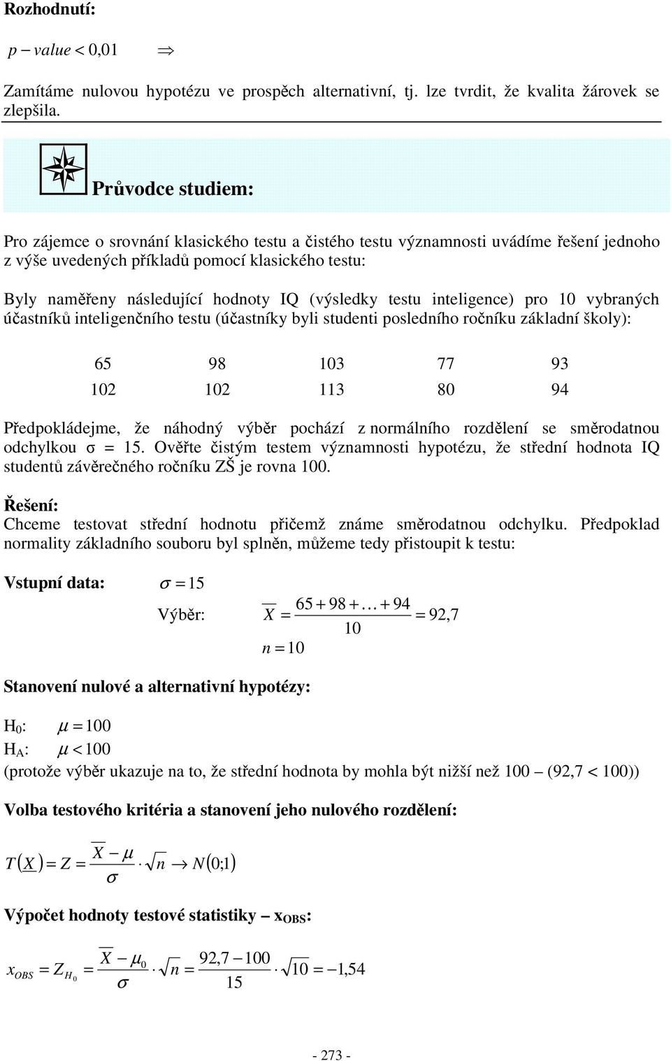 úatík telgeího tetu (úatíky byl tudet poledího roíku základí školy): 65 98 3 77 93 3 8 94 Pedpokládejme, že áhodý výbr pochází z ormálího rozdleí e mrodatou odchylkou 5.