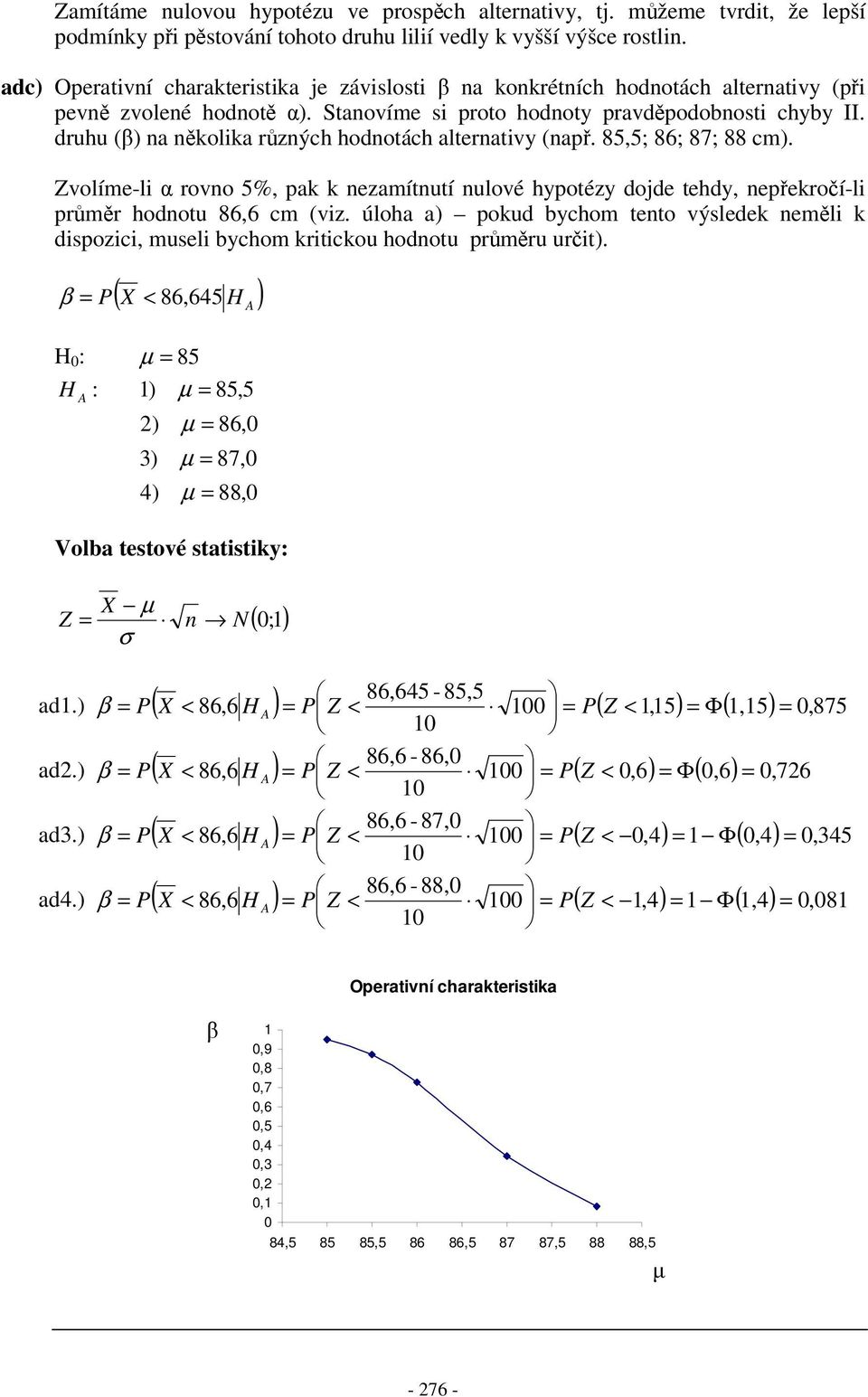 85,5; 86; 87; 88 cm). Zvolíme-l rovo 5%, pak k ezamítutí ulové hypotézy dojde tehdy, epekroí-l prmr hodotu 86,6 cm (vz.