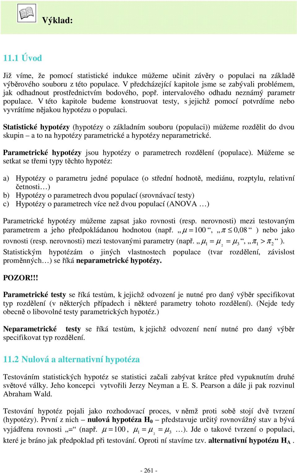 V této kaptole budeme kotruovat tety, jejchž pomocí potvrdíme ebo vyvrátíme jakou hypotézu o populac.