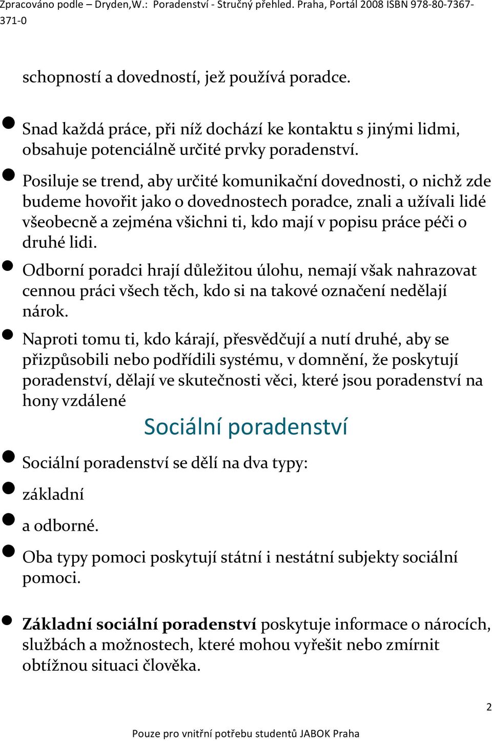 lidi. Odborní poradci hrají důležitou úlohu, nemají však nahrazovat cennou práci všech těch, kdo si na takové označení nedělají nárok.