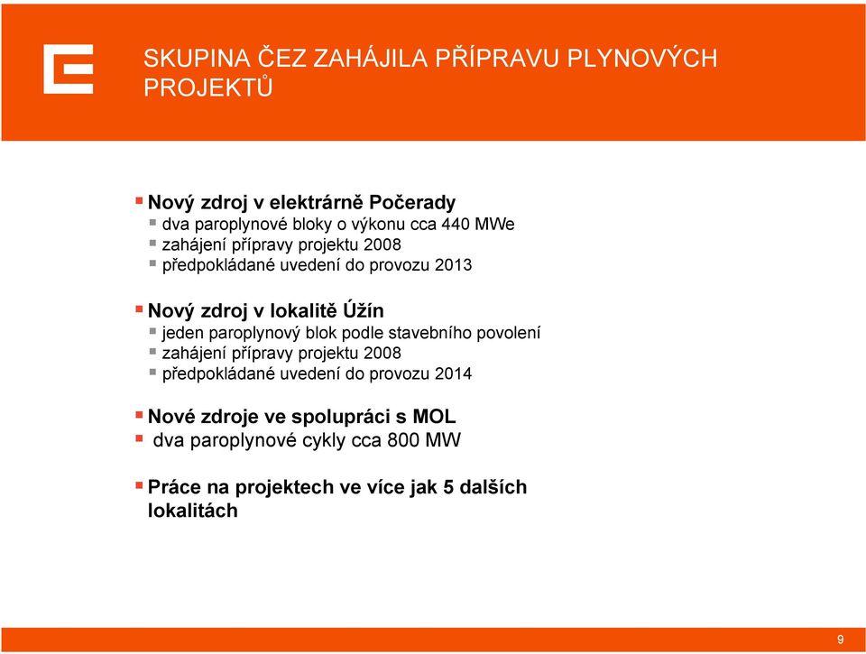 paroplynový blok podle stavebního povolení zahájení přípravy projektu 2008 předpokládané uvedení do provozu 2014