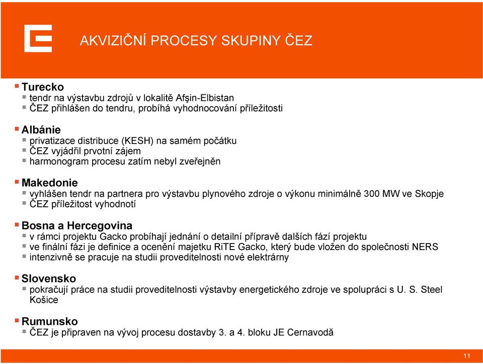 vyhodnotí Bosna a Hercegovina v rámci projektu Gacko probíhají jednání o detailní přípravě dalších fází projektu ve finální fázi je definice a ocenění majetku RiTE Gacko, který bude vložen do