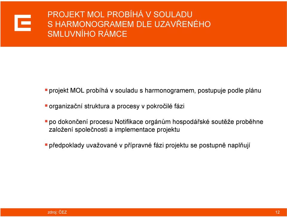 po dokončení procesu Notifikace orgánům hospodářské soutěže proběhne založení společnosti a