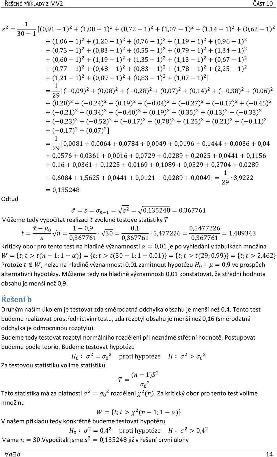 (1,07 1) 2 ] Odtud = 1 29 [( 0,09)2 + (0,08) 2 + ( 0,28) 2 + (0,07) 2 + (0,14) 2 + ( 0,38) 2 + (0,06) 2 + (0,20) 2 + ( 0,24) 2 + (0,19) 2 + ( 0,04) 2 + ( 0,27) 2 + ( 0,17) 2 + ( 0,45) 2 + ( 0,21) 2 +
