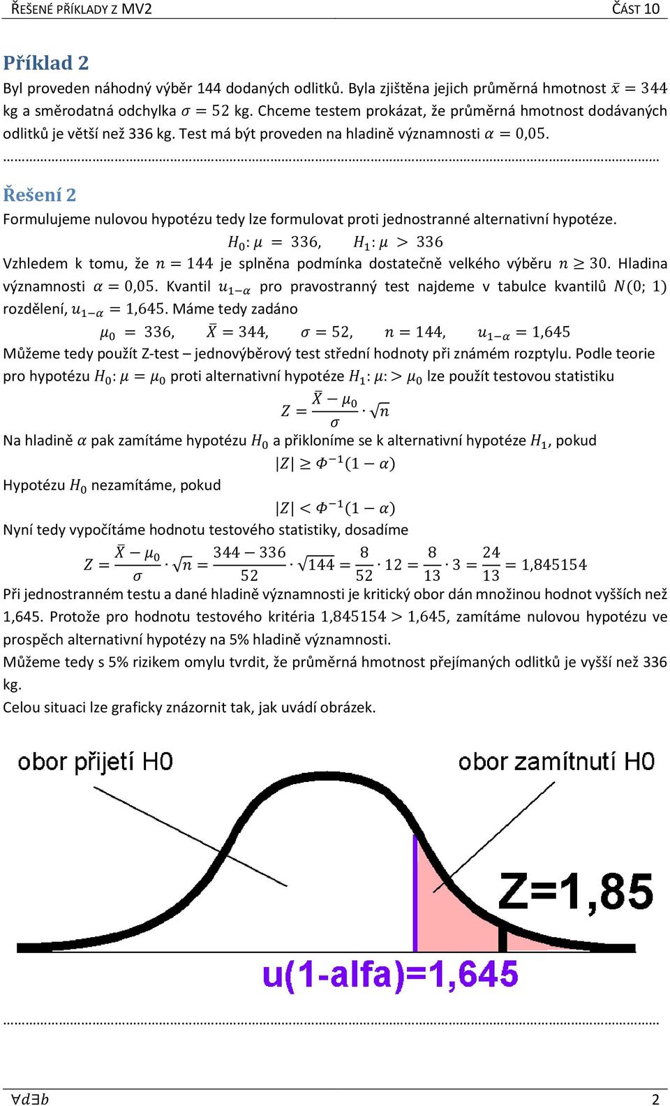 Řešení 2 Formulujeme nulovou hypotézu tedy lze formulovat proti jednostranné alternativní hypotéze.