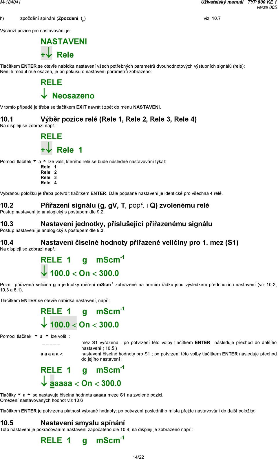 při pokusu o nastavení parametrů zobrazeno: RELE Neosazeno V tomto případě je třeba se tlačítkem EXIT navrátit zpět do menu NASTAVENI. 10.