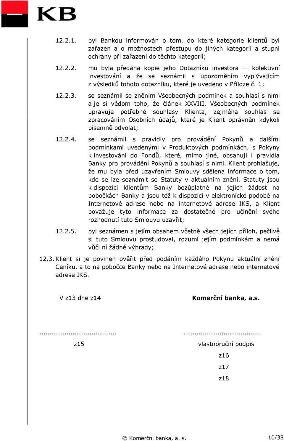 Všeobecných podmínek upravuje potřebné souhlasy Klienta, zejména souhlas se zpracováním Osobních údajů, které je Klient oprávněn kdykoli písemně odvolat; 12.2.4.