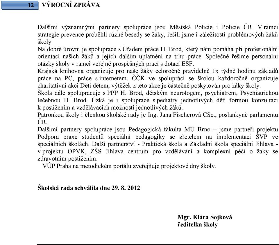 Společně řešíme personální otázky školy v rámci veřejně prospěšných prací s dotací ESF.