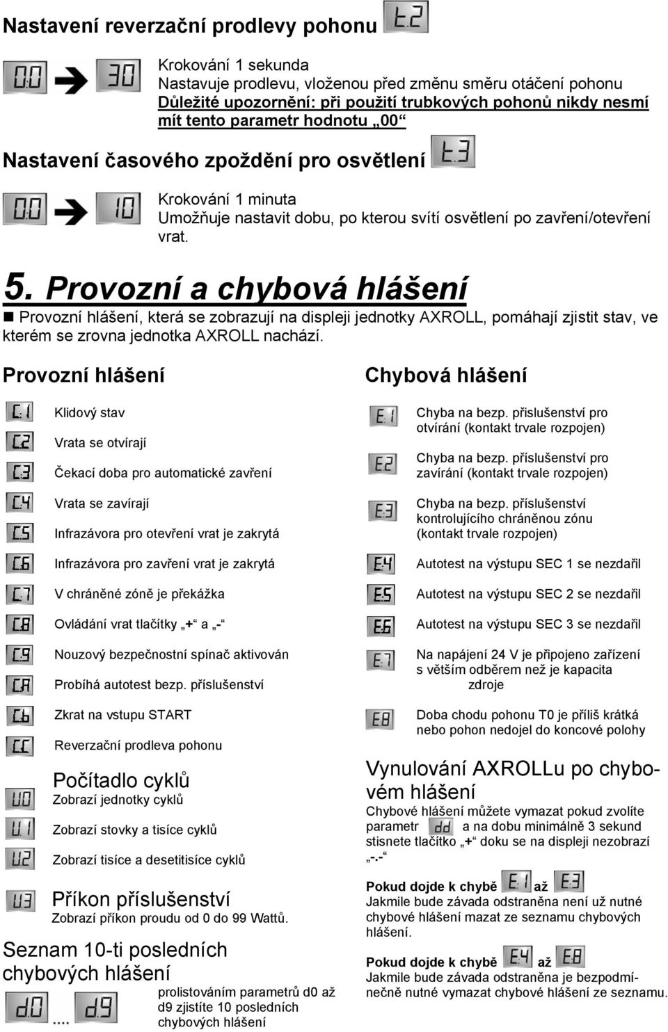 Provozní a chybová hlášení Provozní hlášení, která se zobrazují na displeji jednotky AXROLL, pomáhají zjistit stav, ve kterém se zrovna jednotka AXROLL nachází.