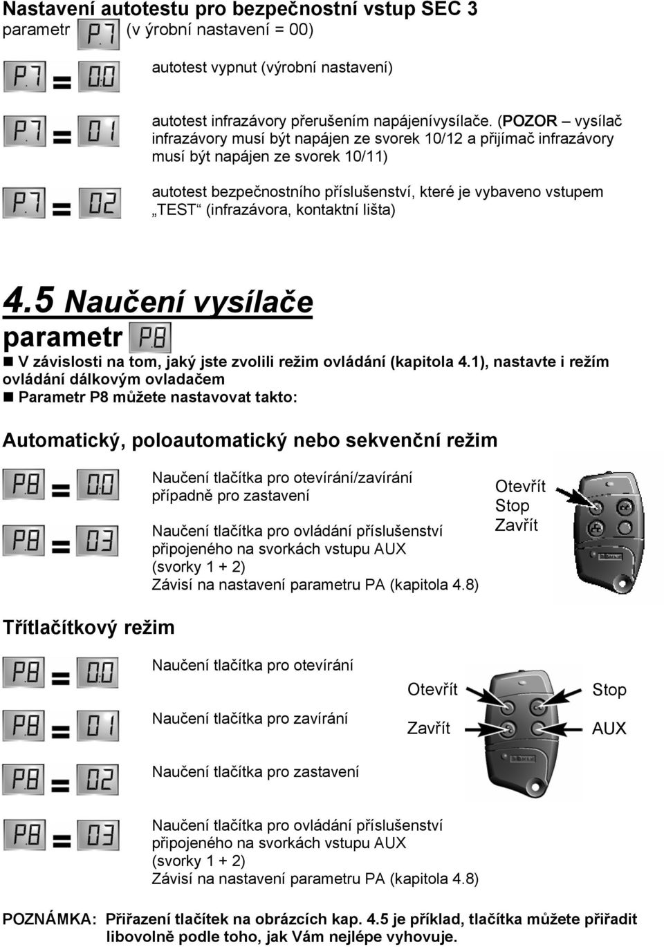 (infrazávora, kontaktní lišta) 4.5 Naučení vysílače parametr V závislosti na tom, jaký jste zvolili režim ovládání (kapitola 4.