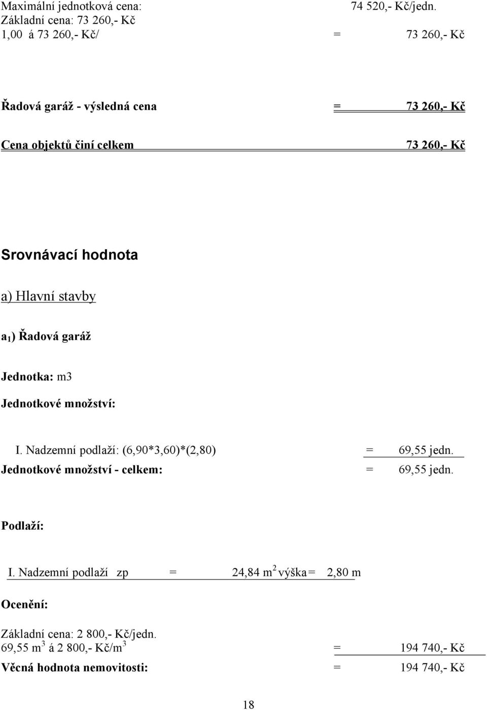 Kč Srovnávací hodnota a) Hlavní stavby a 1 ) Řadová garáž Jednotka: m3 Jednotkové množství: I.