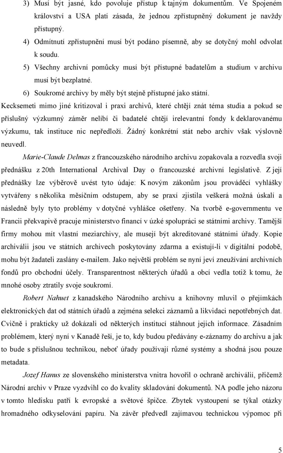 6) Soukromé archivy by měly být stejně přístupné jako státní.