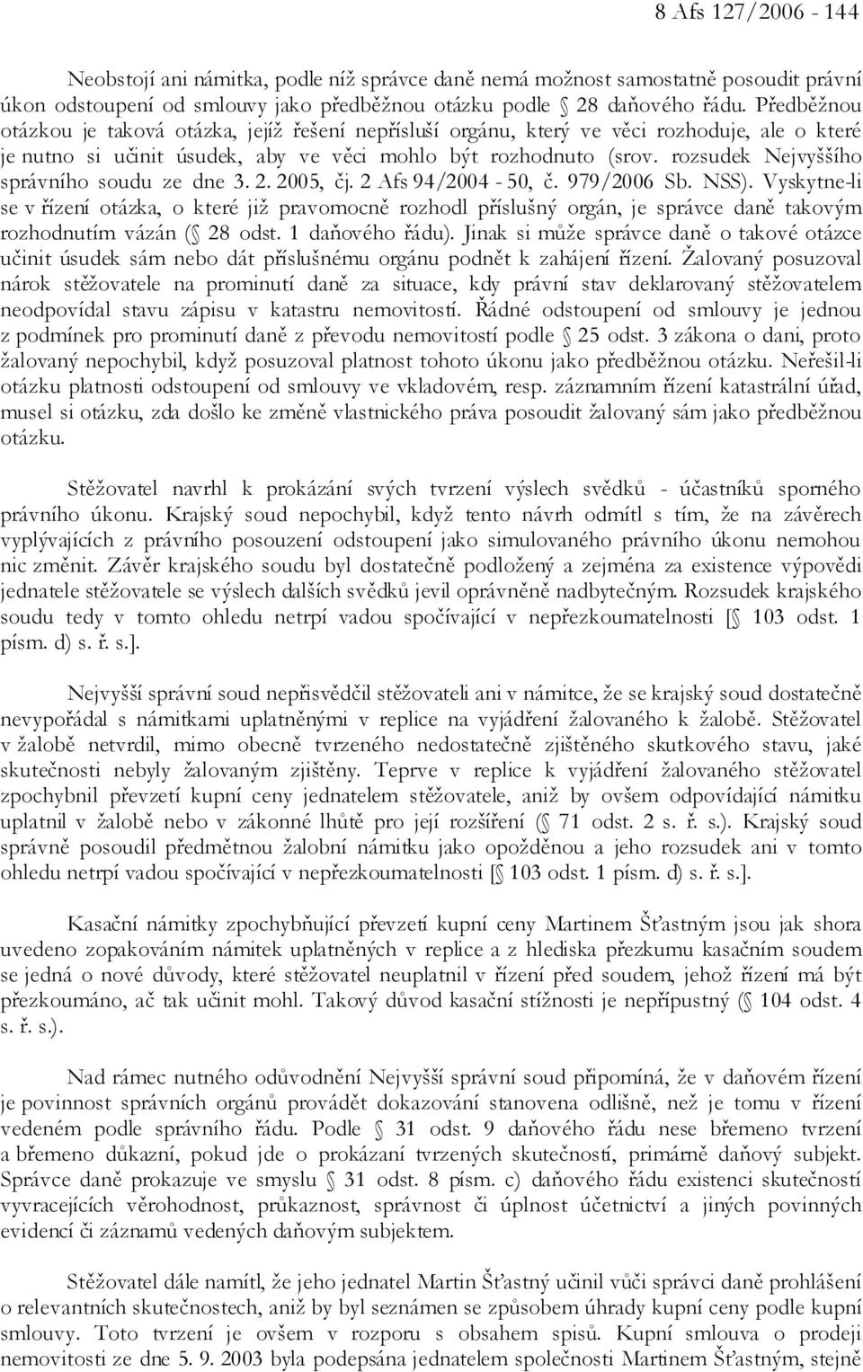 rozsudek Nejvyššího správního soudu ze dne 3. 2. 2005, čj. 2 Afs 94/2004-50, č. 979/2006 Sb. NSS).