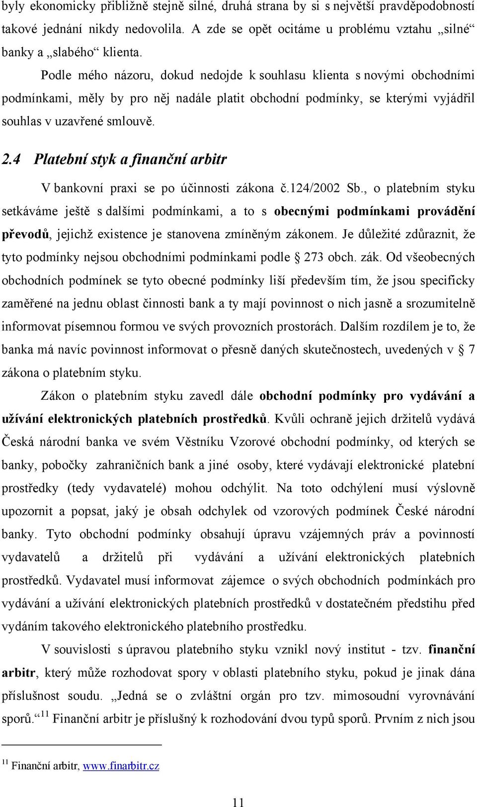 4 Platební styk a finanční arbitr V bankovní praxi se po účinnosti zákona č.124/2002 Sb.