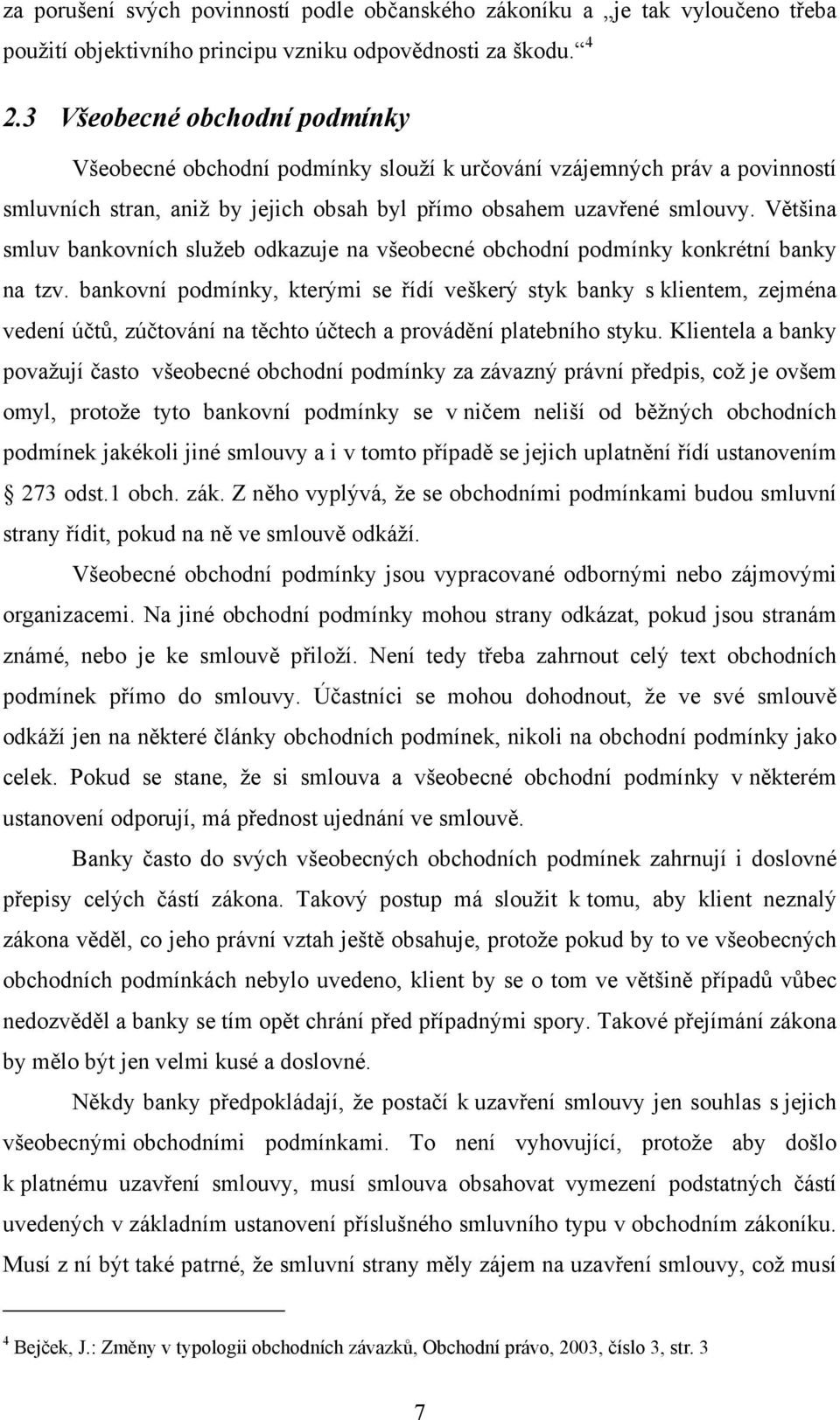 Většina smluv bankovních služeb odkazuje na všeobecné obchodní podmínky konkrétní banky na tzv.