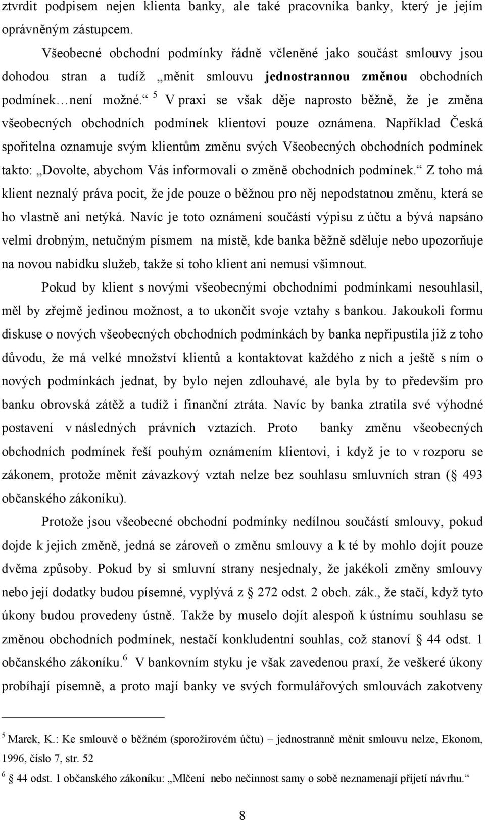 5 V praxi se však děje naprosto běžně, že je změna všeobecných obchodních podmínek klientovi pouze oznámena.