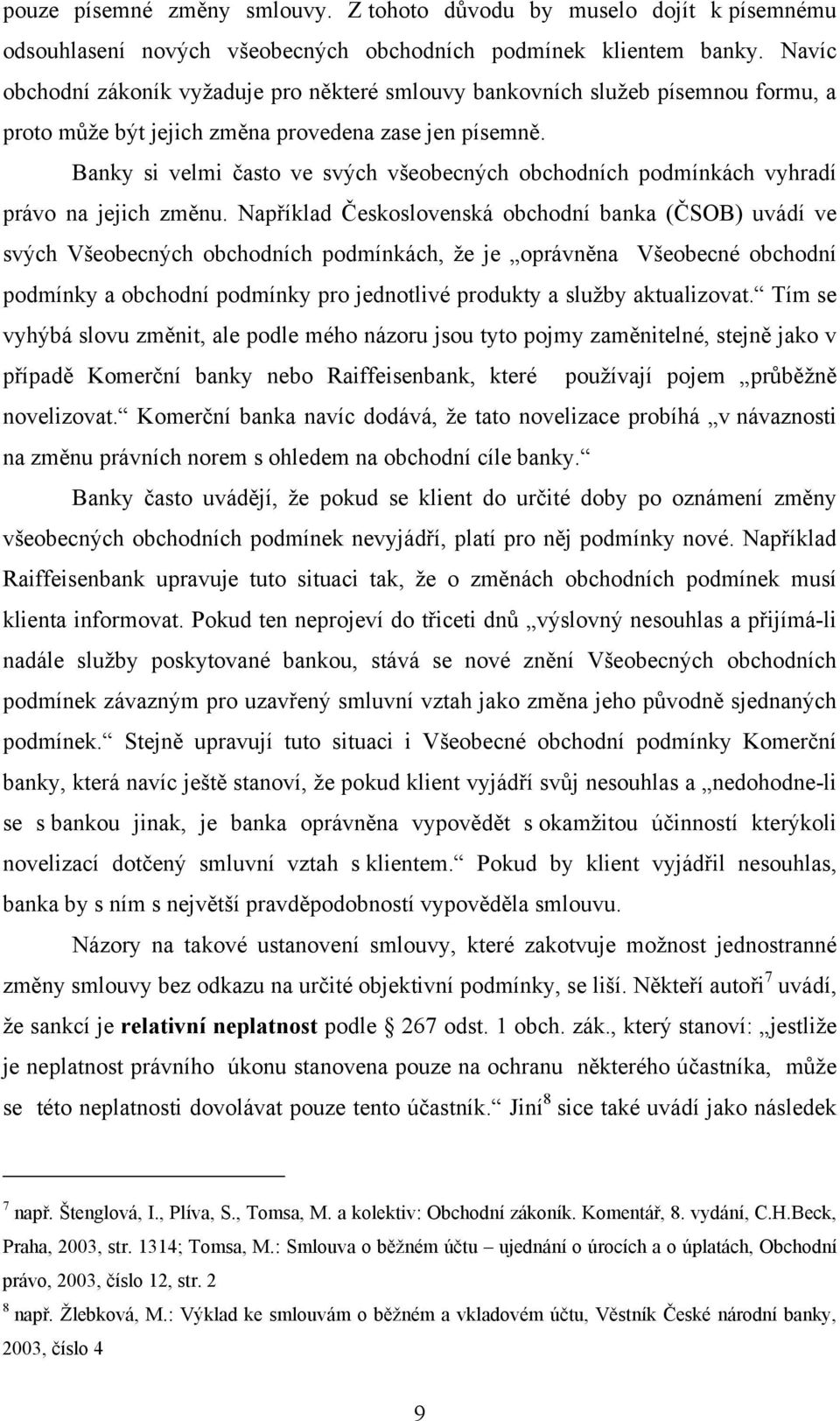 Banky si velmi často ve svých všeobecných obchodních podmínkách vyhradí právo na jejich změnu.