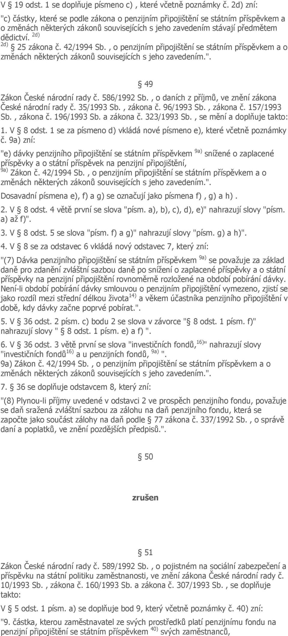 42/1994 Sb., o penzijním připojištění se státním příspěvkem a o změnách některých zákonů souvisejících s jeho zavedením.". 49 Zákon České národní rady č. 586/1992 Sb.