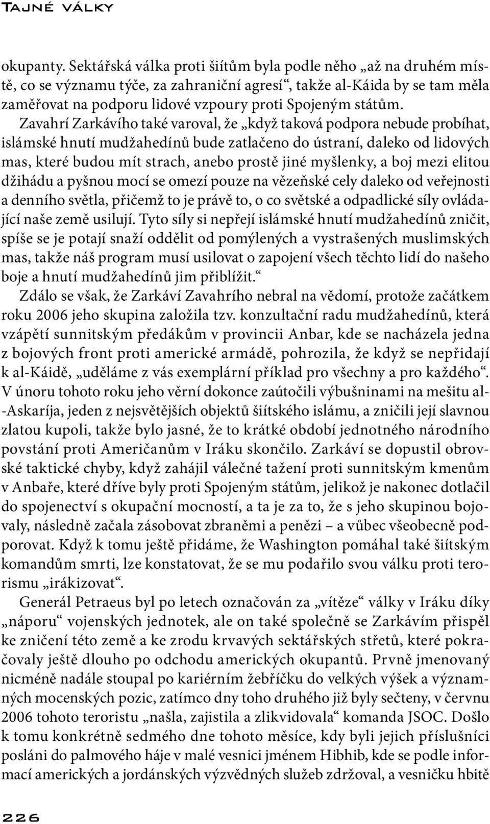 Zavahrí Zarkávího také varoval, že když taková podpora nebude probíhat, islámské hnutí mudžahedínů bude zatlačeno do ústraní, daleko od lidových mas, které budou mít strach, anebo prostě jiné